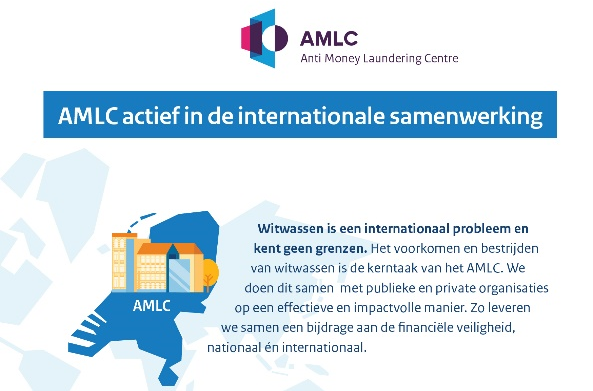 Witwassen is een internationaal probleem en kent geen grenzen. Het voorkomen en bestrijden van witwassen is de kerntaak van het AMLC. We doen dit samen met publieke en private organisaties op een effectieve en impactvolle manier. Zo leveren we samen een bijdrage aan de financiële veiligheid, nationaal én internationaal.